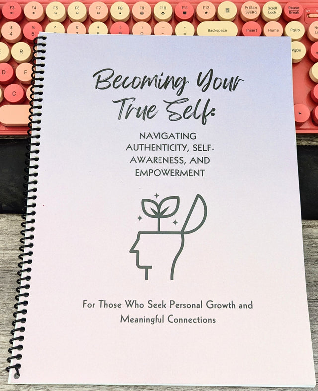 Becoming Your True Self: Navigating Authenticity, Self-Awareness & Empowerment – PHYSICAL COPY