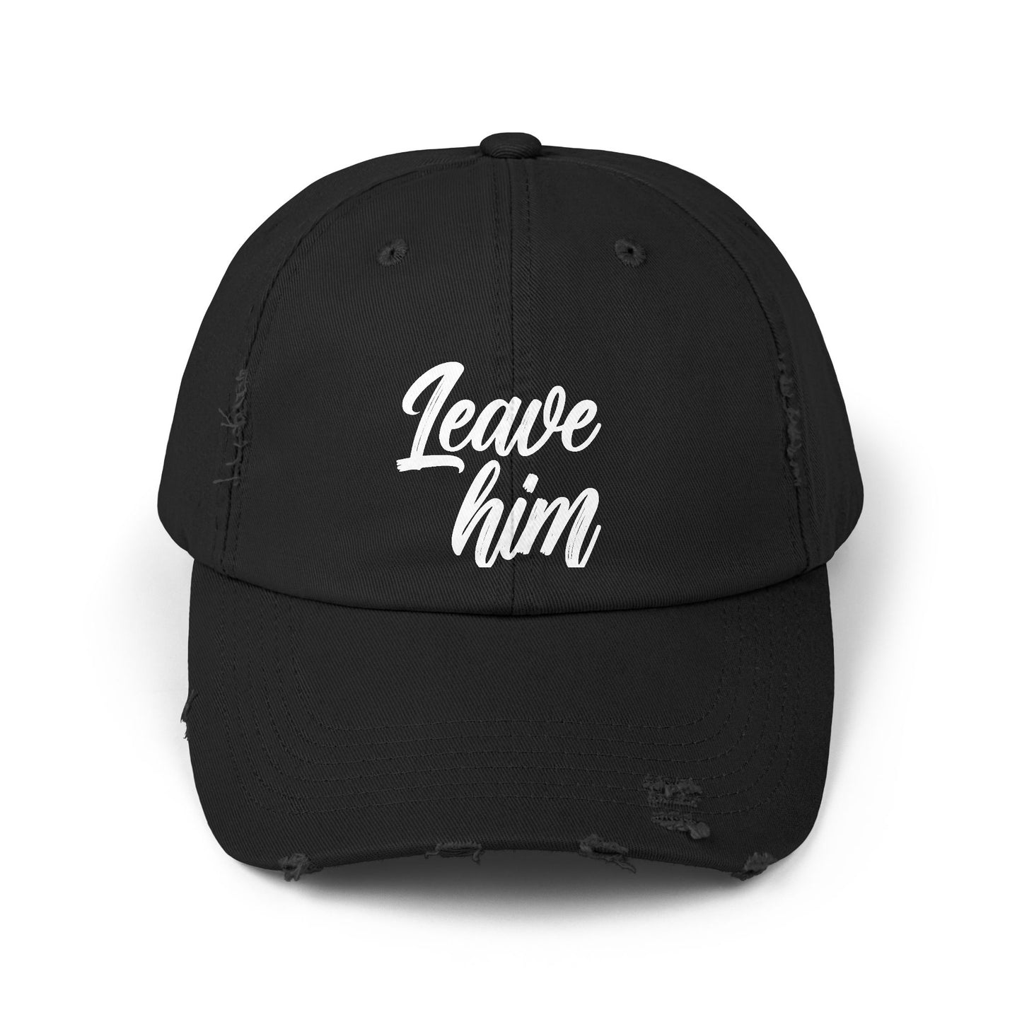 Leave Him Distressed Cap — Bold Script Baseball Hat for Empowerment & New Beginnings