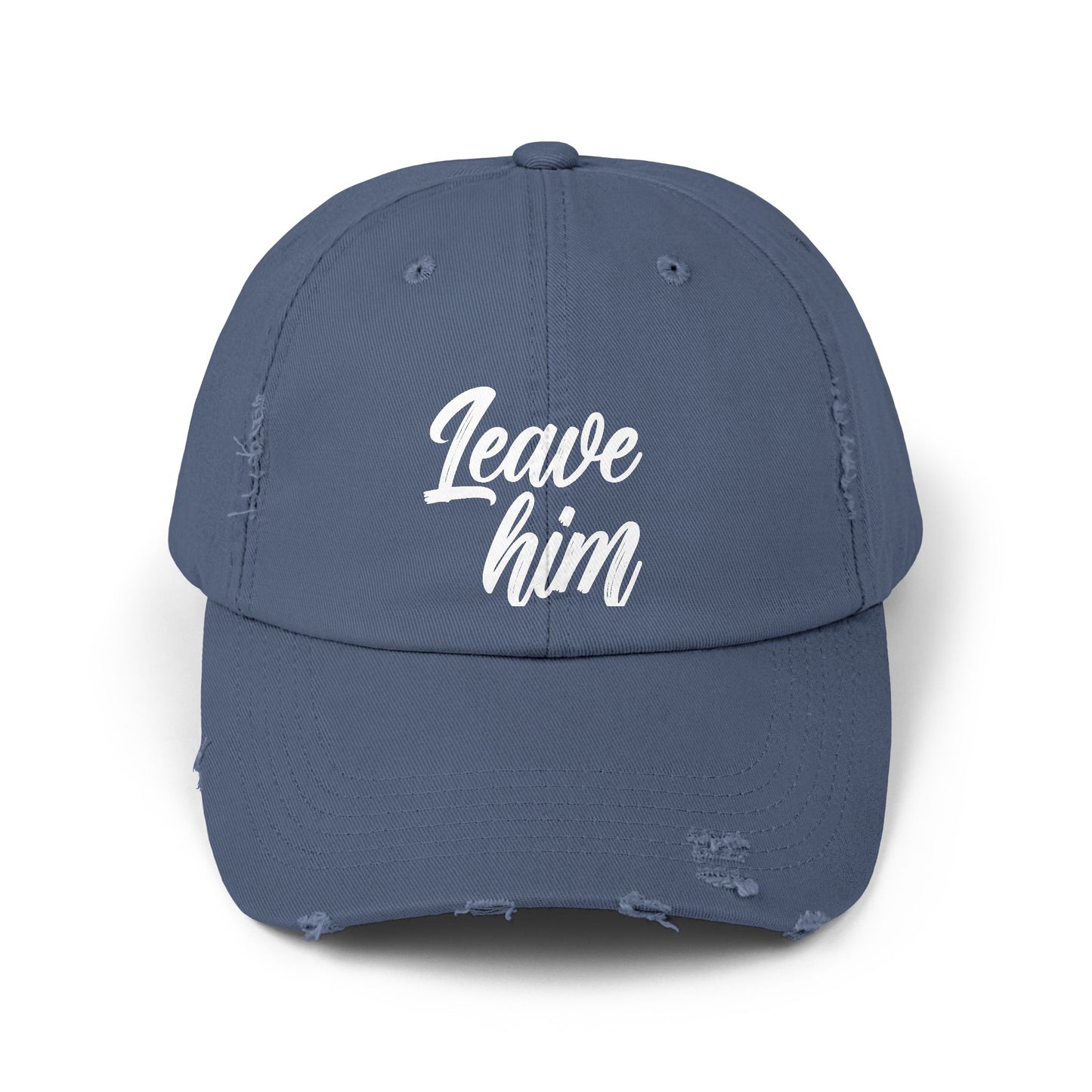 Leave Him Distressed Cap — Bold Script Baseball Hat for Empowerment & New Beginnings