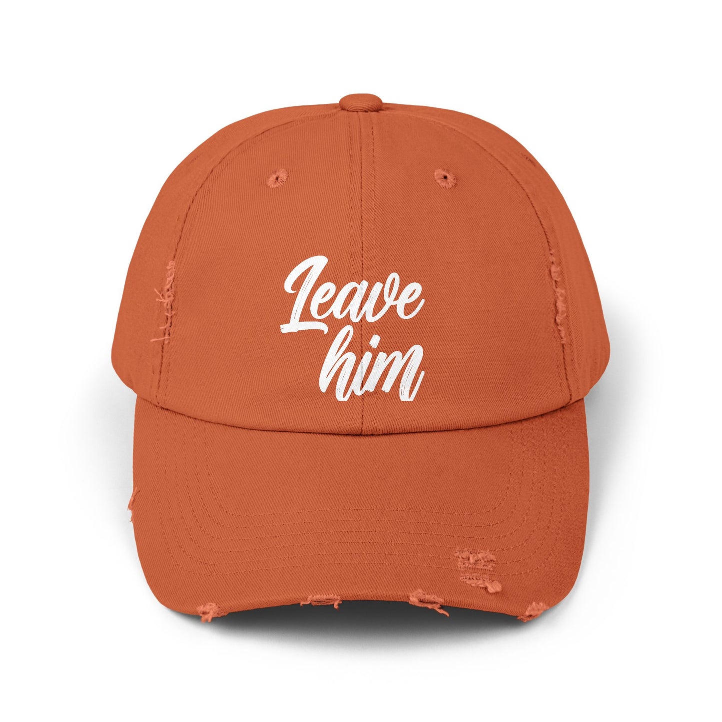 Leave Him Distressed Cap — Bold Script Baseball Hat for Empowerment & New Beginnings
