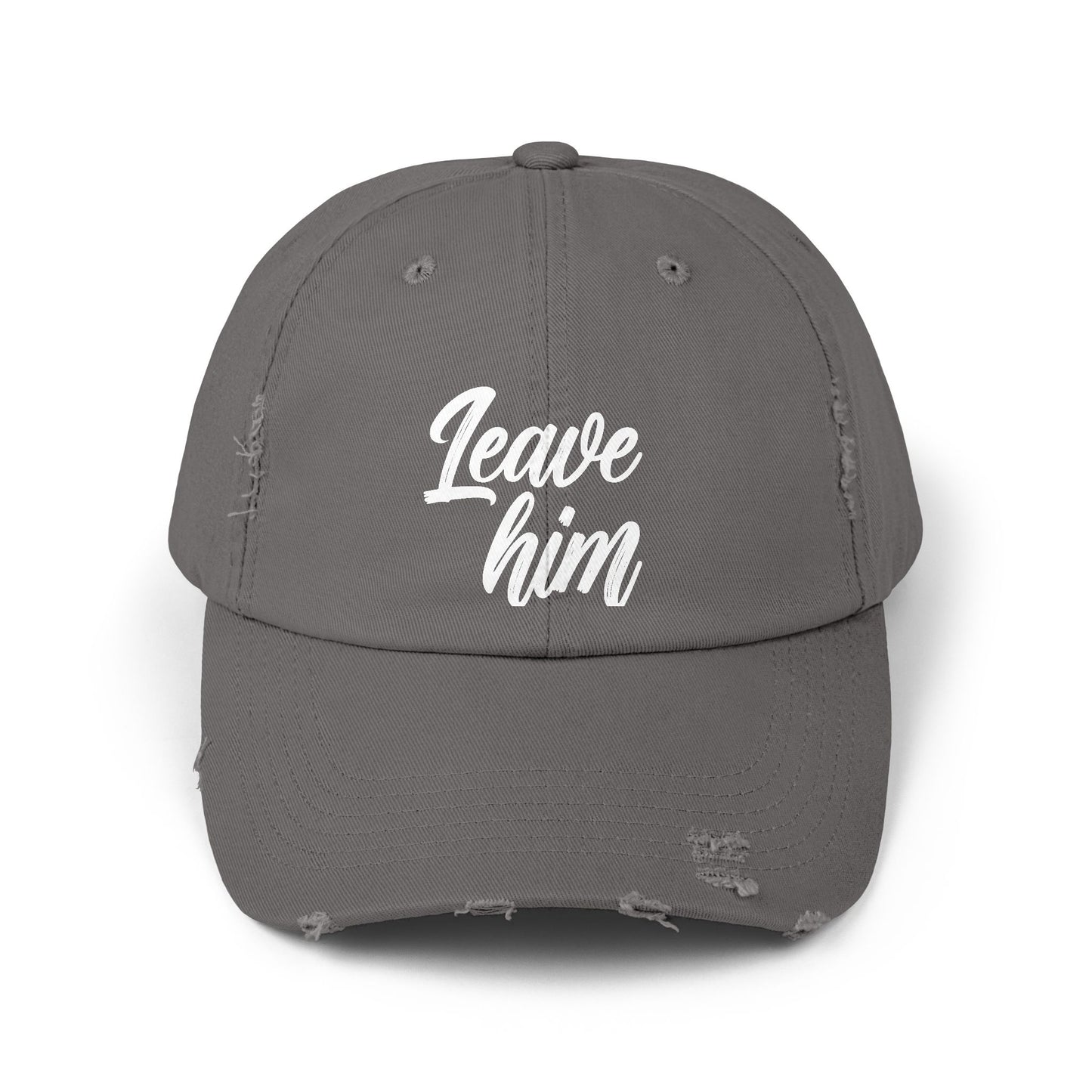 Leave Him Distressed Cap — Bold Script Baseball Hat for Empowerment & New Beginnings