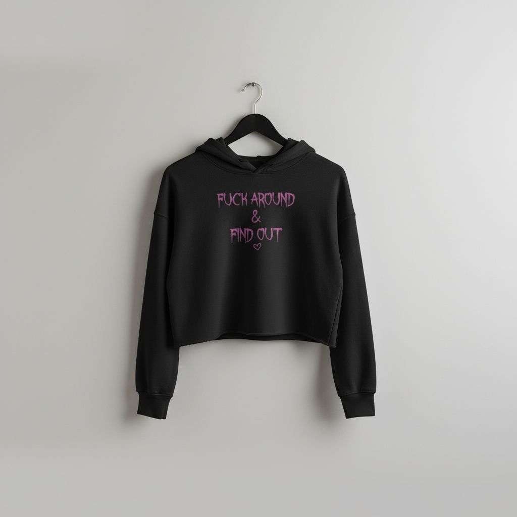 F*ck Around & Find Out Edgy Cropped Hoodie — Fun Women’s Casual Streetwear Sweatshirt for Everyday Wear